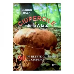 Coperta cărții Ciupercile de la A la Z. 90 de retete culinare cu ciuperci