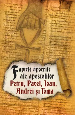 Coperta cărții Faptele apocrife ale apostolilor Petru, Pavel, Ioan, Andrei si Toma