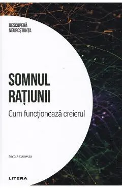 Coperta cărții Descopera Neurostiinta. Somnul ratiunii. Cum functioneaza creierul