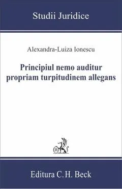 Coperta cărții Principiul nemo auditur propriam turpitudinem allegans - Alexandra-Luiza Ionescu