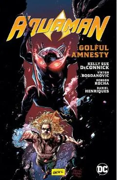 Coperta cărții Golful Amnesty. Seria Aquaman Vol.2 - Kelly Sue Deconnick, Robson Rocha, Daniel Henriques, Viktor Bogdanovic