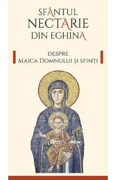 Coperta cărții Despre Maica Domnului si sfinti Ed.2 - Sfantul Nectarie din Eghina