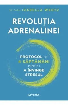 Coperta cărții Revolutia adrenalinei. Protocol de 4 saptamani pentru a invinge stresul