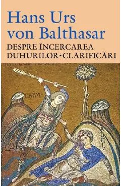 Coperta cărții Despre incercarea duhurilor. Clarificari - Hans Urs von Balthasar