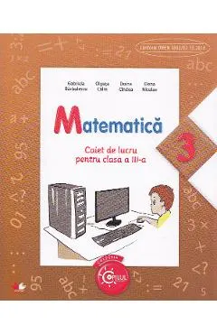 Coperta cărții Matematica cls 3 caiet - Gabriela Barbulescu, Olguta Calin