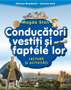 Coperta cărții Istoria României - istoria mea. Conducători vestiți și faptele lor. Lectură și activități