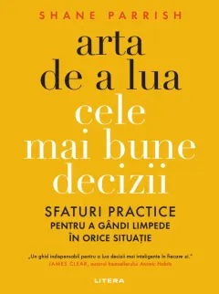 Coperta cărții Arta de a lua cele mai bune decizii. Sfaturi practice pentru a gandi limpede in orice situatie