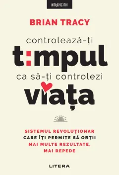 Coperta cărții Controleaza-ti timpul ca sa-ti controlezi viata