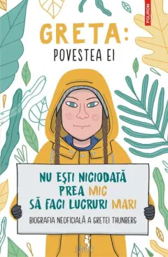 Coperta cărții Greta. Povestea ei. Nu ești niciodată prea mic să faci lucruri mari. Biografia neoficială a Gretei Thunberg