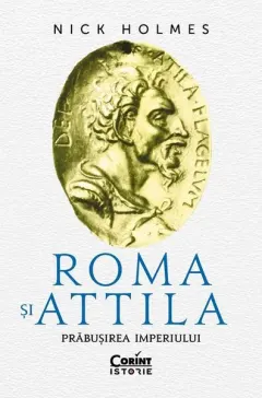 Coperta cărții Roma și Attila. Prăbușirea imperiului