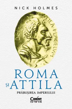 Coperta cărții Roma și Attila. Prăbușirea imperiului