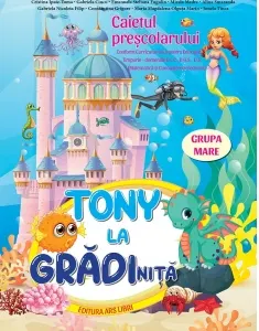 Coperta cărții Tony la gradinita. Caietul prescolarului. Grupa mare