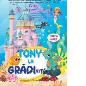 Coperta cărții Tony la gradinita. Caietul prescolarului. Grupa mare