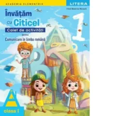 Coperta cărții Academia Elementrix. Invatam cu Citicel. Caiet de activitati pentru comunicare in limba romana. Clasa I