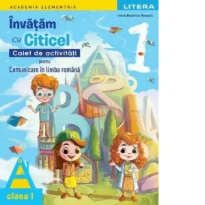 Coperta cărții Academia Elementrix. Invatam cu Citicel. Caiet de activitati pentru comunicare in limba romana. Clasa I
