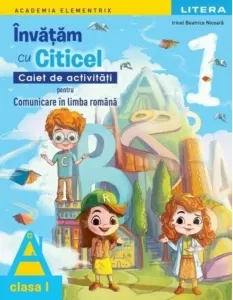 Coperta cărții Academia Elementrix. Invatam cu Citicel. Caiet de activitati pentru comunicare in limba romana. Clasa I
