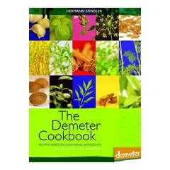 Coperta cărții The Demeter Cookbook Recipes Based On Biodynamic Ingredients From The Kitchen Of Lukas Klinik