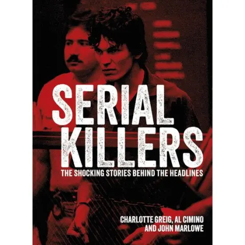 Coperta cărții Serial Killers The Shocking Stories Behind the Headlines