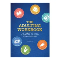 Coperta cărții The Adulting Workbook The "I Did It!" Approach to Work, Life, and Getting Your Act Together