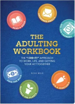 Coperta cărții The Adulting Workbook The "I Did It!" Approach to Work, Life, and Getting Your Act Together