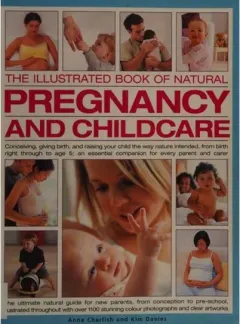 Coperta cărții The illustrated book of natural pregnancy and childcare, Anne Charlish