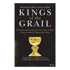 Coperta cărții Kings of the Grail, Margarita Torres Sevilla, JoseMiguel Ortega del Rio