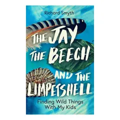 Coperta cărții The Jay, the Beech and the Limpetshell Finding Wild Things with My Kids