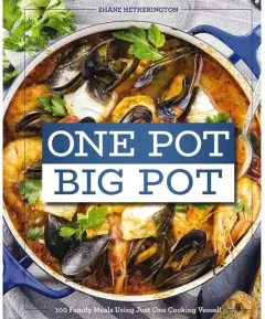 Coperta cărții One Pot Big Pot - 100 Family Meals Using Just One Cooking Vessel!