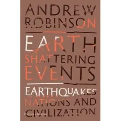 Coperta cărții Earth-Shattering Events : Earthquakes, Nations and Civilization, Andrew Robinson