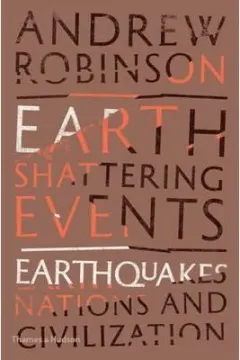 Coperta cărții Earth-Shattering Events : Earthquakes, Nations and Civilization, Andrew Robinson