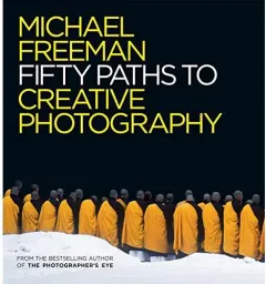 Coperta cărții 50 Paths to Creative Photography, Michael Freeman