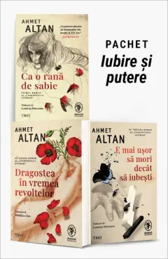 Coperta cărții Pachet Iubire și putere. Ca o rană de sabie/Dragostea în vremea revoltelor/E mai ușor să mori decât să iubești - Ahmet Altan