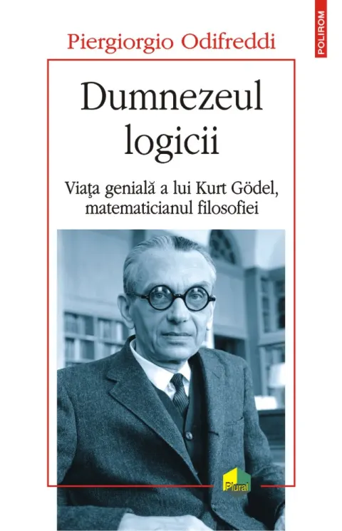 Coperta cărții Dumnezeul logicii. Viața genială a lui Kurt Gödel, matematicianul filosofiei