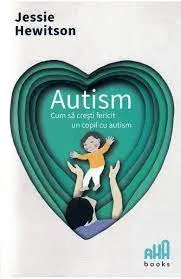Coperta cărții Autism. Cum să crești fericit un copil cu autism