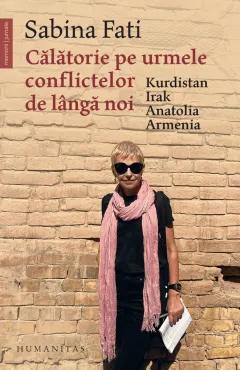 Coperta cărții Călătorie pe urmele conflictelor de lângă noi. Kurdistan, Irak, Anatolia, Armenia