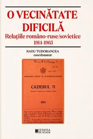 Coperta cărții O vecinatate dificila. Relatiile romano-ruse/sovietice 1914-1965
