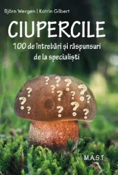 Coperta cărții Ciupercile. 100 de intrebari si raspunsuri de la specialisti