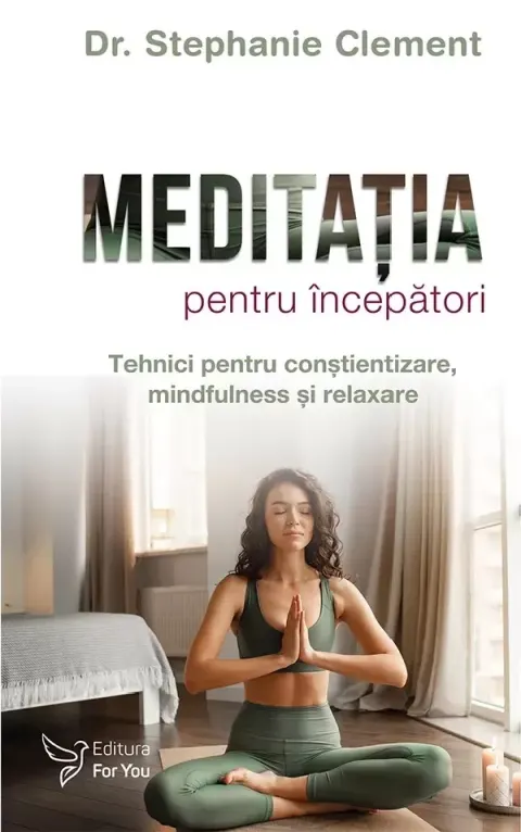 Coperta cărții Meditatia pentru incepatori. Tehnici pentru constientizare, mindfulness si relaxare