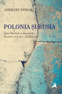 Coperta cărții Polonia si Rusia. Intre libertate si despotism. Secolele al X-lea - al XXI-lea