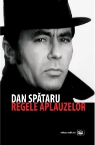 Coperta cărții Dan Spataru, regele aplauzelor. Editia a 2-a
