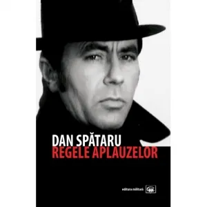 Coperta cărții Dan Spataru, regele aplauzelor. Editia a 2-a