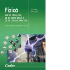 Coperta cărții Fizica - 600 de probleme, 38 de teste grila si 35 de lucrari practice (pentru elevii claselor VI-VIII)