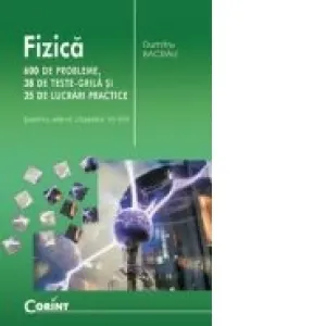Coperta cărții Fizica - 600 de probleme, 38 de teste grila si 35 de lucrari practice (pentru elevii claselor VI-VIII)