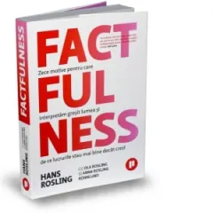 Coperta cărții Factfulness. Zece motive pentru care interpretam gresit lumea si de ce lucrurile stau mai bine decat crezi