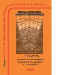 Coperta cărții P 130-2025. Normativ privind urmarirea comportarii in exploatare a constructiilor