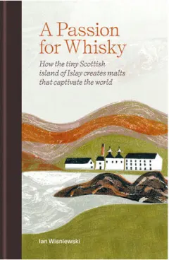 Coperta cărții A passion for whisky: how the tiny Scottish island of Islay creates malts that captivate the world