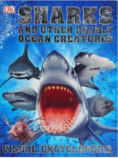 Coperta cărții Sharks and other deadly ocean creatures: visual encyclopedia