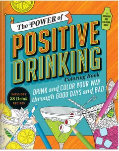 Coperta cărții The Power of Positive Drinking Coloring and Cocktail Book