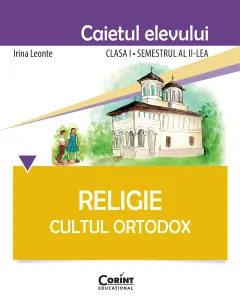 Coperta cărții Religie. Cultul Ortodox - Caietul elevului clasa I, semestrul al II-lea