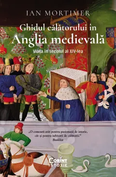 Coperta cărții Ghidul călătorului în Anglia medievală. Viața în secolul al XIV-lea